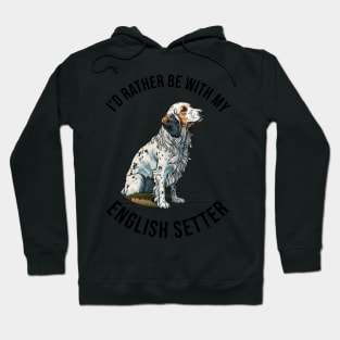 I'd rather be with my English Setter Hoodie